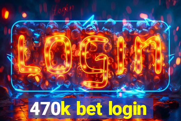 470k bet login